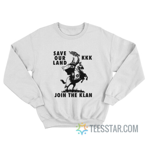 Save Our Land KKK Join The Klan Sweatshirt