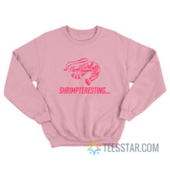 Shrimpteresting Sweatshirt