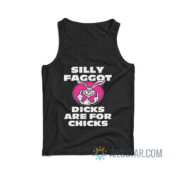 Silly Faggot Dicks Are For Chicks Tank Top