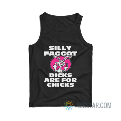 Silly Faggot Dicks Are For Chicks Tank Top