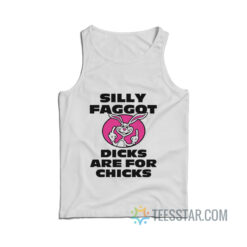 Silly Faggot Dicks Are For Chicks Tank Top