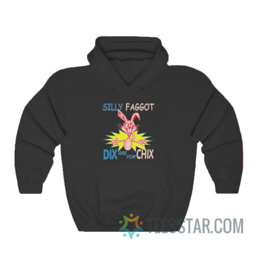 Silly Faggot Dix Are For Chix Hoodie