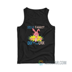 Silly Faggot Dix Are For Chix Tank Top