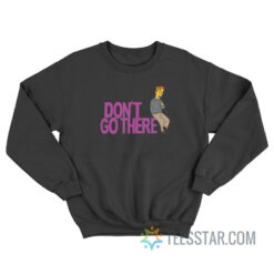 The Simpsons Don’t Go There Sweatshirt