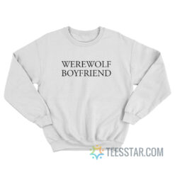 Werewolf Boyfriend Sweatshirt