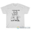 Asuka Langley I Hate Bad Cops T-Shirt