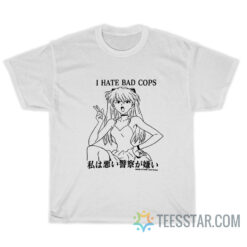 Asuka Langley I Hate Bad Cops T-Shirt