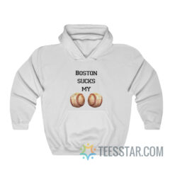 Boston Sucks My Ball Hoodie