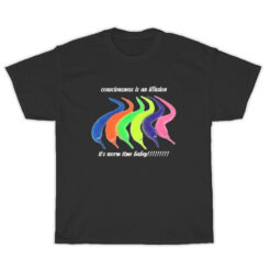 Consciousness Is An Illusion It's Worm Time Babey T-Shirt