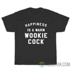 Happiness Is A Warm Wookie Cock T-Shirt