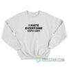 I Hate Everyone Stupid Cunts Sweatshirt