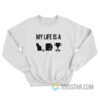 My Life Is A Catastrophe Sweatshirt