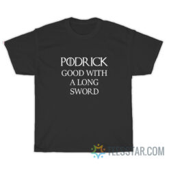 Podrick Good With Long Sword T-Shirt