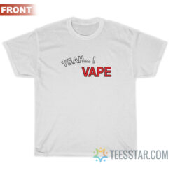 Yeah I Vape Very Good At Respecting Women T-Shirt