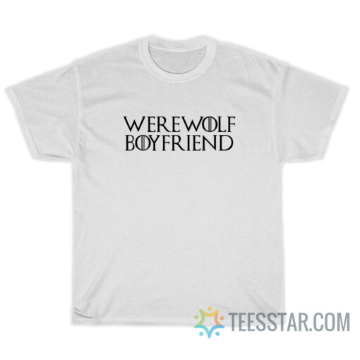 Werewolf Boyfriend T-Shirt