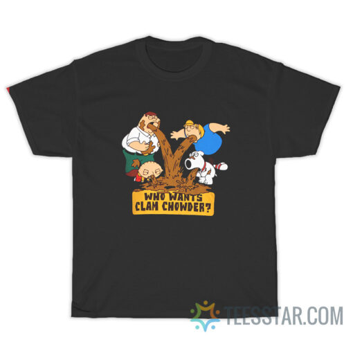 Family Guy Who Wants Clam Chowder T-Shirt