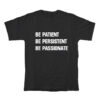 Be Patient Be Persistent Be Passionate T-Shirt