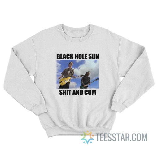 Black Hole Sun Shit And Cum Sweatshirt