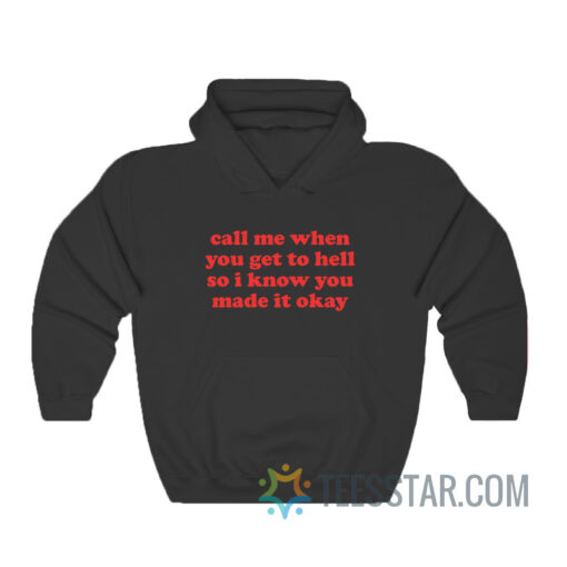 Call Me When You Get To Hell So I Know You Made It Okay Hoodie