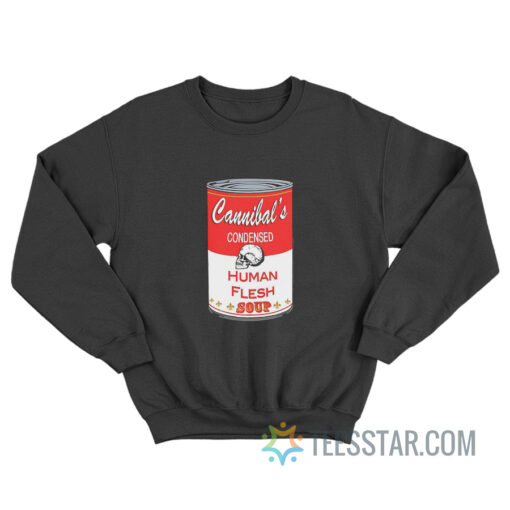 Cannibal's Condensed Human Flesh Soup Sweatshirt