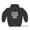 Celine Fuckin Dion Hoodie