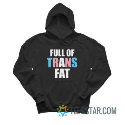 Full Of Trans Fat Hoodie