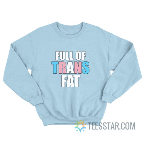 Full Of Trans Fat Sweatshirt