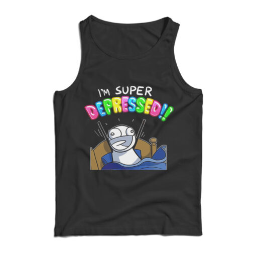 I'm Super Depressed Meme Tank Top