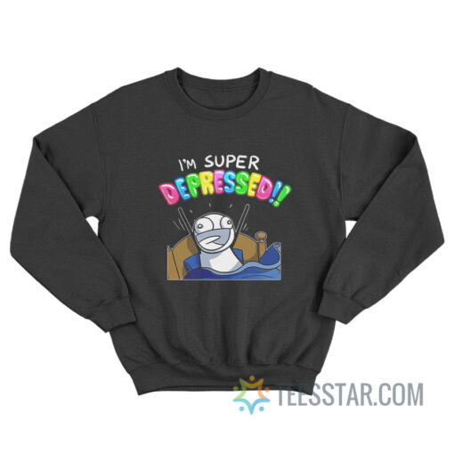 I'm Super Depressed Meme Sweatshirt