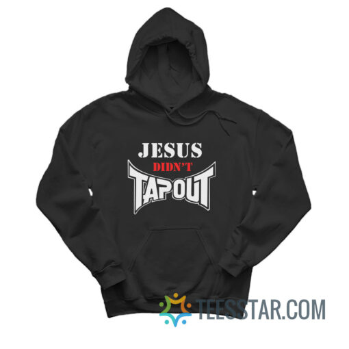 Jesus Didn't Tapout Hoodie