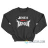 Jesus Didn't Tapout Sweatshirt