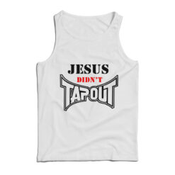 Jesus Didn't Tapout Tank Top