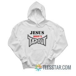 Jesus Didn't Tapout Hoodie