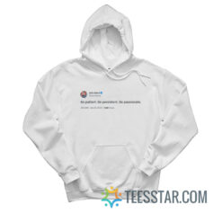 John Cena Tweets Be Patient Be Persistent Be Passionate Hoodie