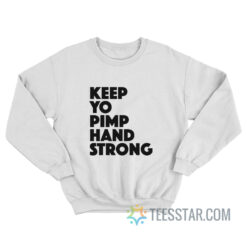 Keep Yo Pimp Hand Strong Sweatshirt