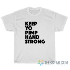 Keep Yo Pimp Hand Strong T-Shirt