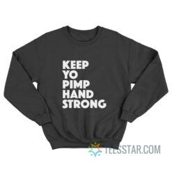 Keep Yo Pimp Hand Strong Sweatshirt