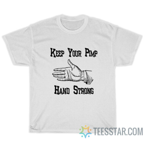 Keep Yo Pimp Hand Strong T-Shirt