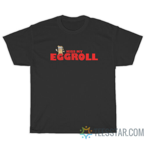 Kiss My Eggroll Funny Eggroll T-Shirt