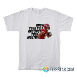 Know Your Role And Shut Your Mouth T-Shirt