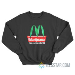 Marijuana I'm Smokin It Sweatshirt