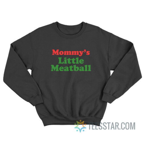 Mommy's Little Meatball Sweatshirt