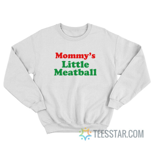 Mommy's Little Meatball Sweatshirt