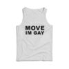 Move Im Gay Tank Top