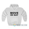 Move Im Gay Hoodie