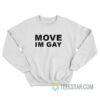 Move Im Gay Sweatshirt