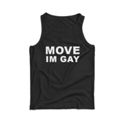 Move Im Gay Tank Top