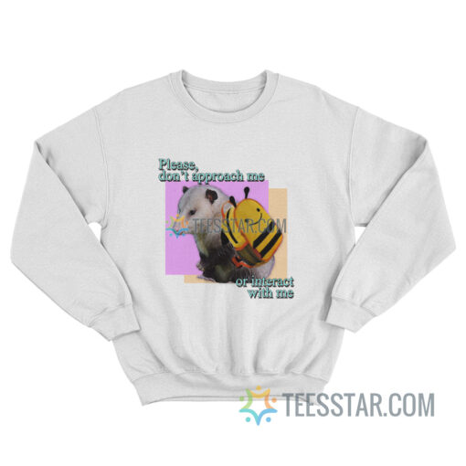 Please Do Not Approach Or Interact With Me Sweatshirt