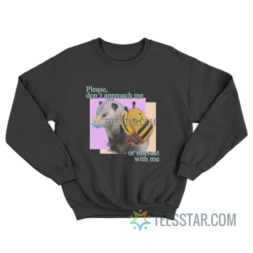 Please Do Not Approach Or Interact With Me Sweatshirt