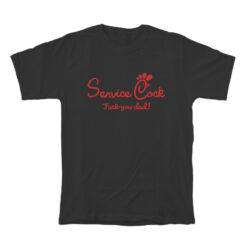 Service Cock Fuck You Dad T-Shirt